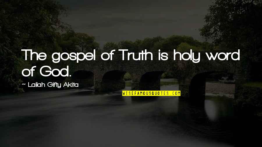 Gospel Truth Quotes By Lailah Gifty Akita: The gospel of Truth is holy word of