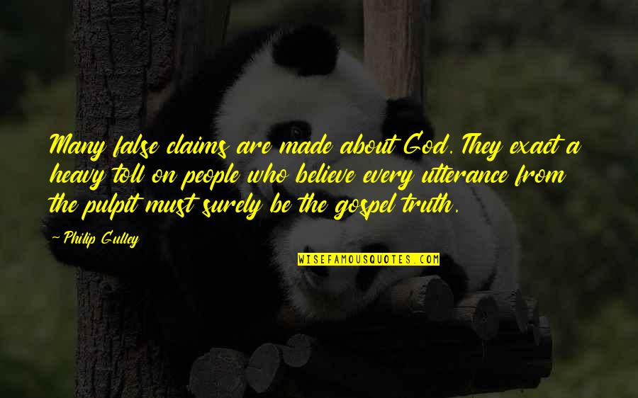 Gospel Truth Quotes By Philip Gulley: Many false claims are made about God. They