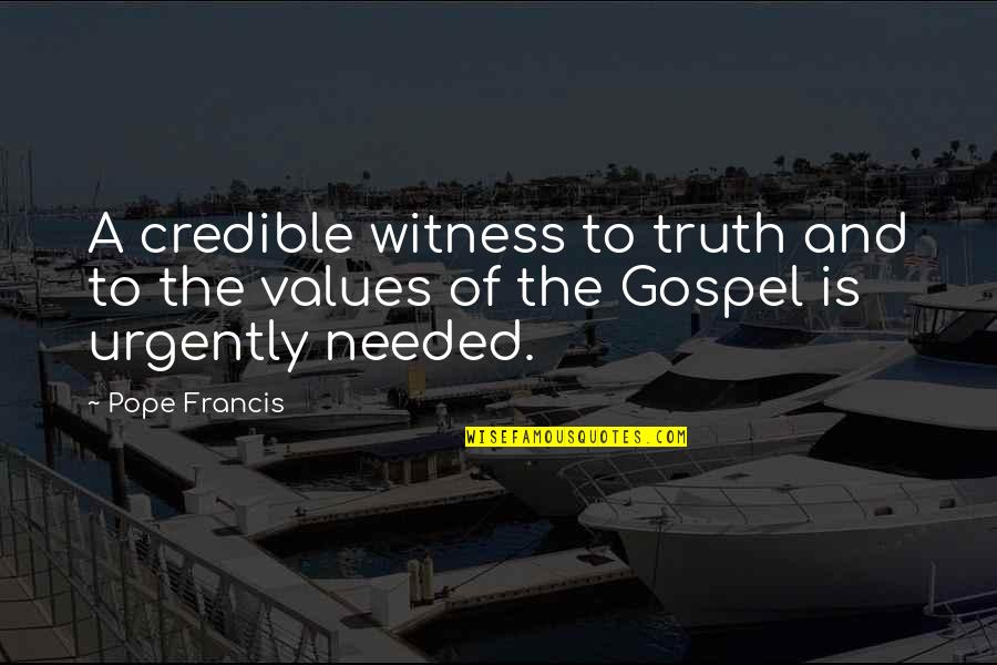 Gospel Truth Quotes By Pope Francis: A credible witness to truth and to the