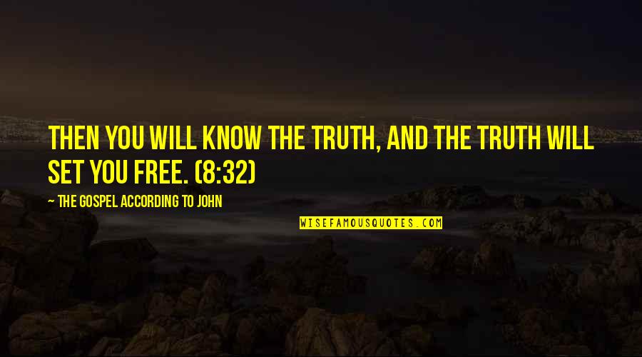 Gospel Truth Quotes By The Gospel According To John: Then you will know the truth, and the