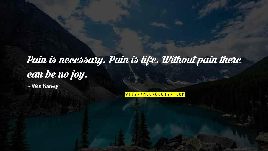 Gospel Who Do You Say Quotes By Rick Yancey: Pain is necessary. Pain is life. Without pain