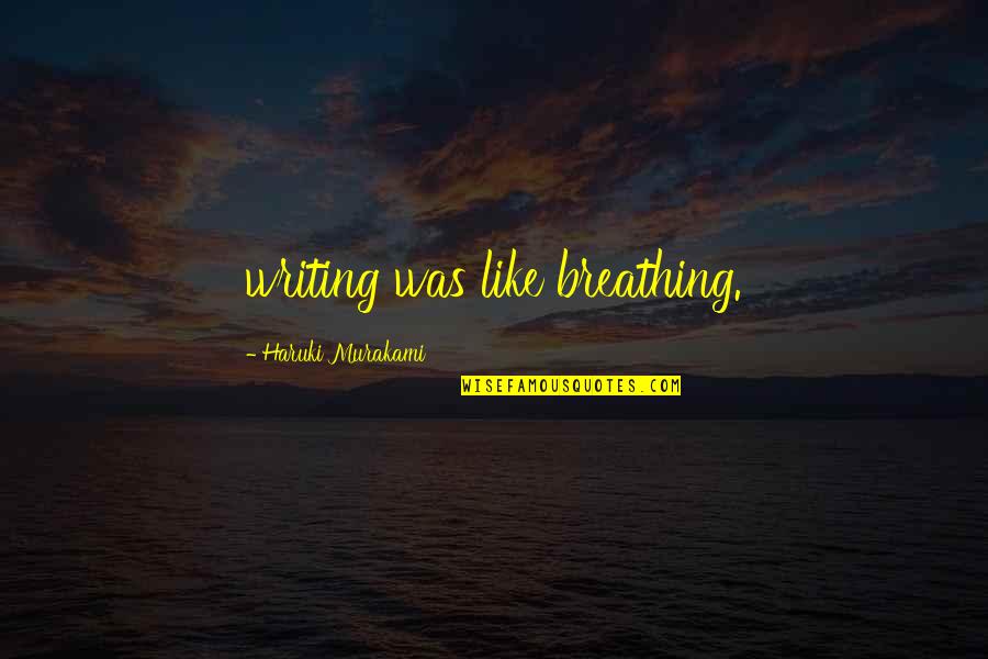 Gospelaires Just Faith Quotes By Haruki Murakami: writing was like breathing.