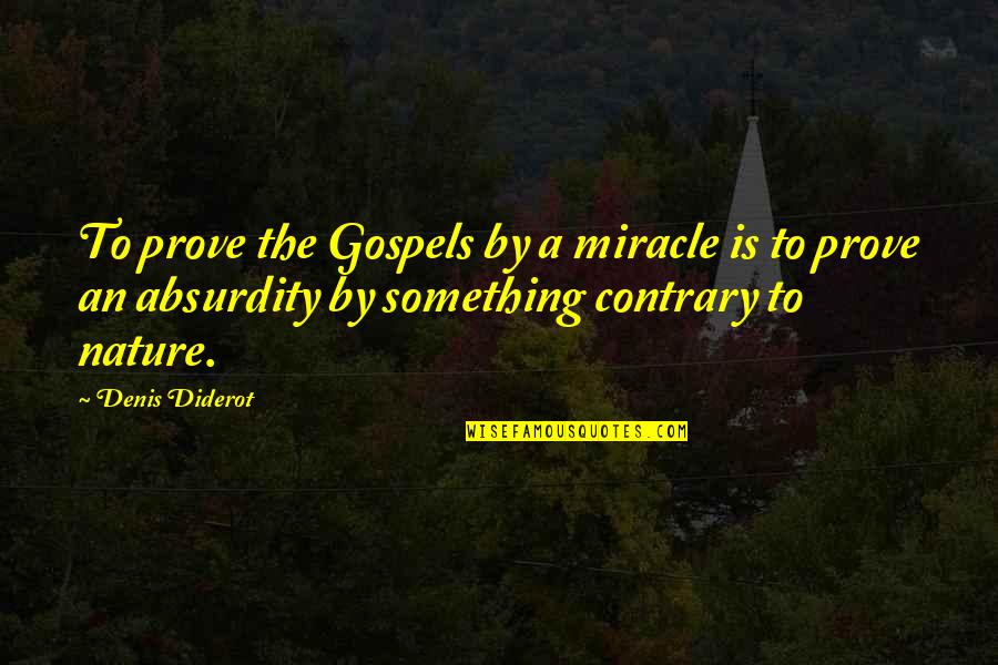 Gospels Quotes By Denis Diderot: To prove the Gospels by a miracle is