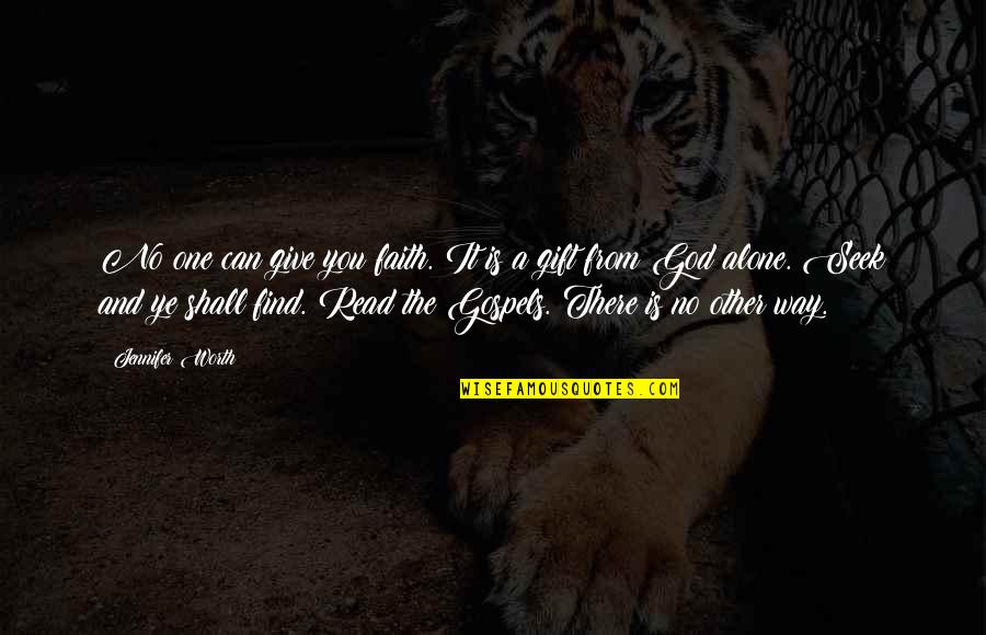 Gospels Quotes By Jennifer Worth: No one can give you faith. It is