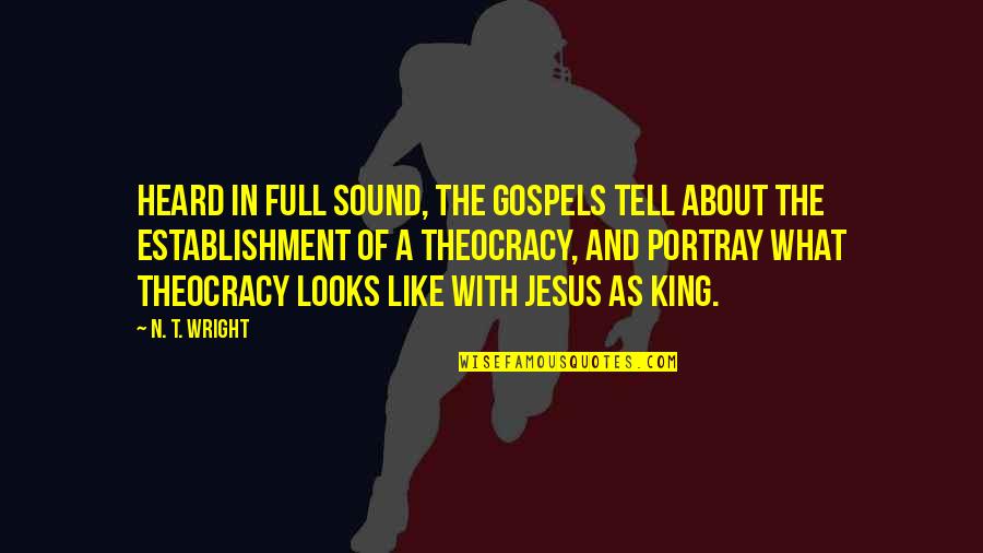 Gospels Quotes By N. T. Wright: Heard in full sound, the Gospels tell about