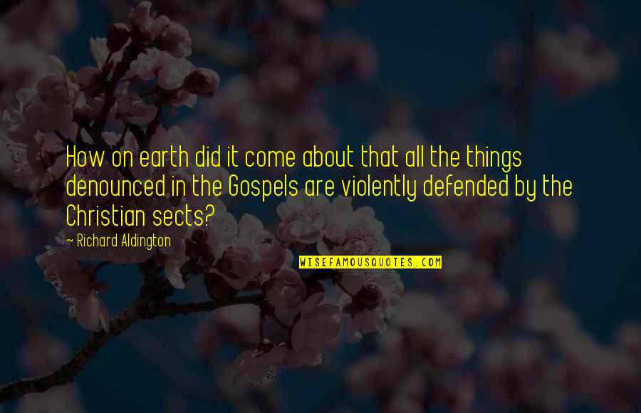 Gospels Quotes By Richard Aldington: How on earth did it come about that