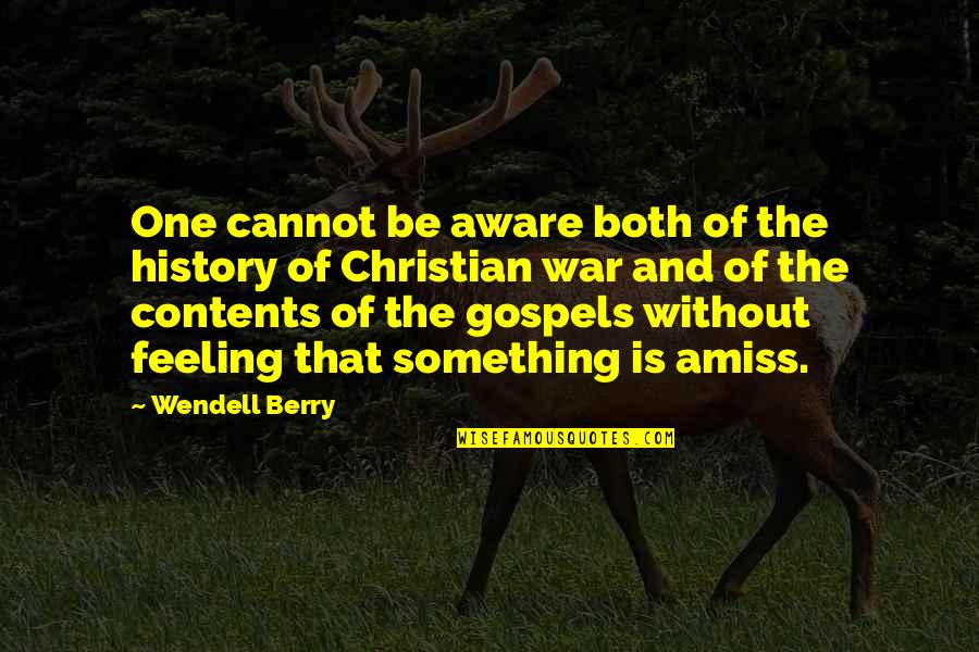 Gospels Quotes By Wendell Berry: One cannot be aware both of the history