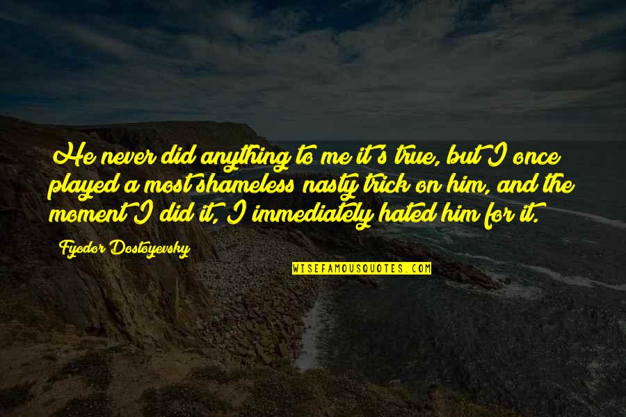 Gospelstands Quotes By Fyodor Dostoyevsky: He never did anything to me it's true,