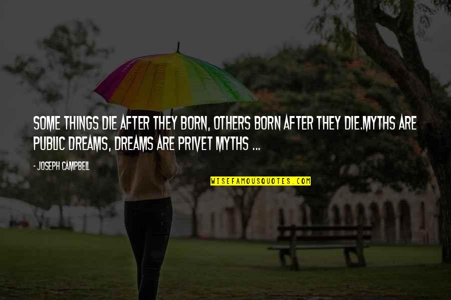 Gosper Dudu Quotes By Joseph Campbell: Some things die after they born, others born Gosper Dudu Quotes By Joseph Campbell: Some things die after they born, others born