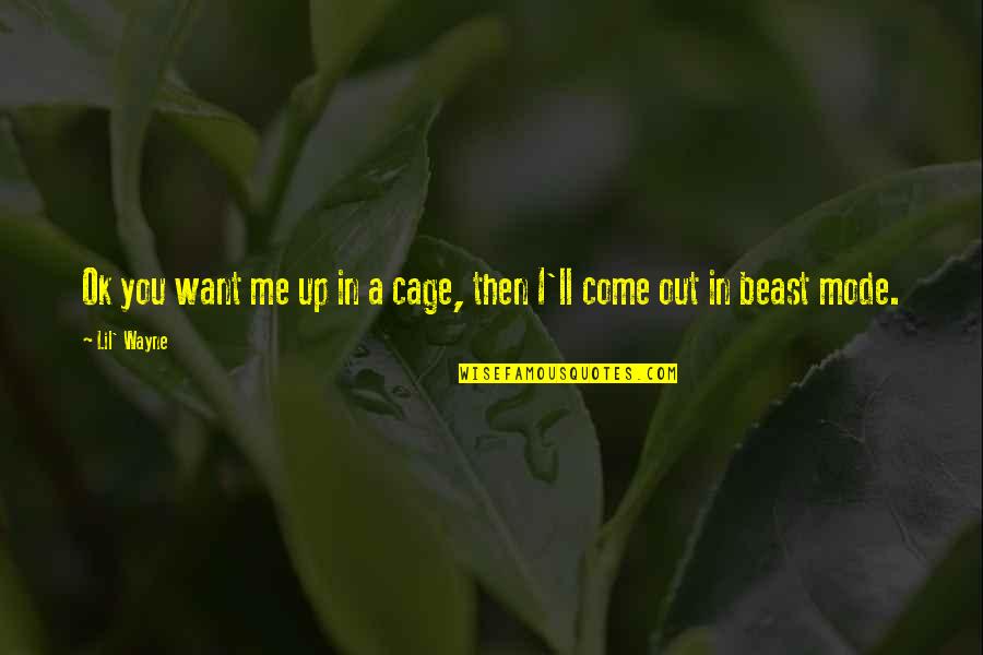 Gosple Quotes By Lil' Wayne: Ok you want me up in a cage,