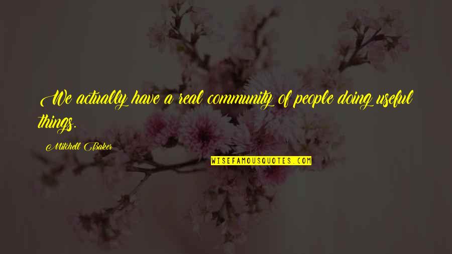 Gosple Quotes By Mitchell Baker: We actually have a real community of people