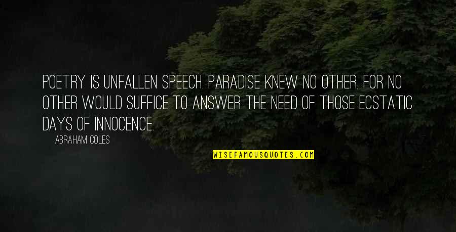 Gospodarek Quotes By Abraham Coles: Poetry is unfallen speech. Paradise knew no other,