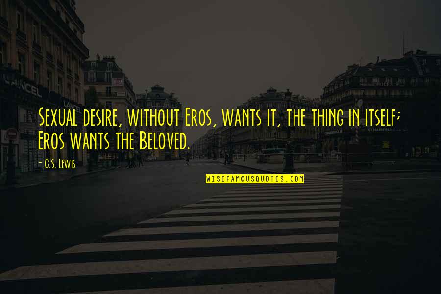 Gospode Pomiluj Quotes By C.S. Lewis: Sexual desire, without Eros, wants it, the thing
