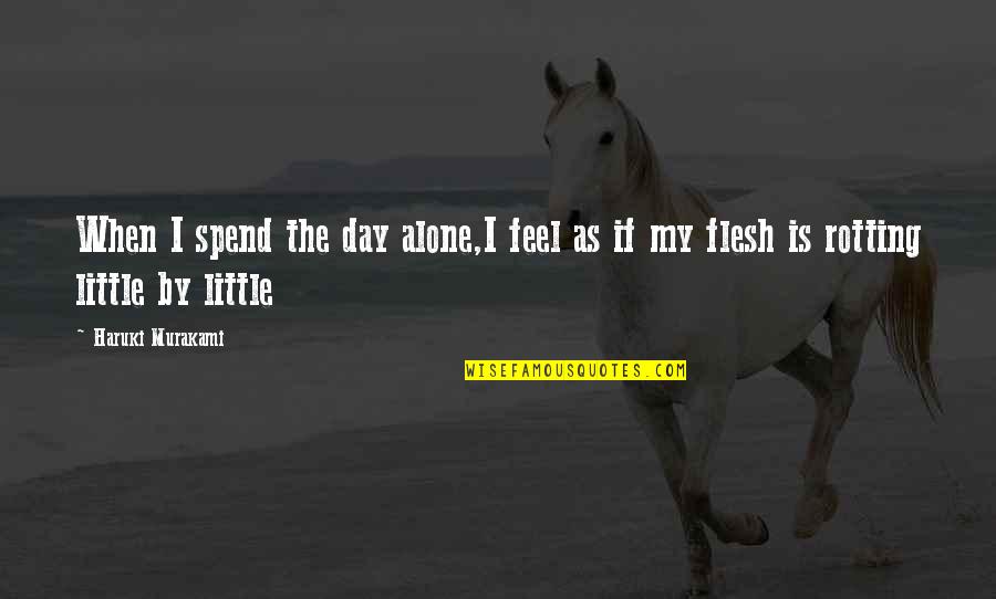 Gospode Pomiluj Quotes By Haruki Murakami: When I spend the day alone,I feel as