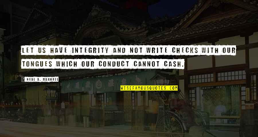 Gospode Pomiluj Quotes By Neal A. Maxwell: Let us have integrity and not write checks Gospode Pomiluj Quotes By Neal A. Maxwell: Let us have integrity and not write checks
