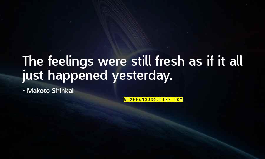 Gospodicna Na Gorjancih Quotes By Makoto Shinkai: The feelings were still fresh as if it Gospodicna Na Gorjancih Quotes By Makoto Shinkai: The feelings were still fresh as if it