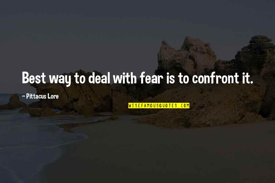 Gospodicna Na Gorjancih Quotes By Pittacus Lore: Best way to deal with fear is to Gospodicna Na Gorjancih Quotes By Pittacus Lore: Best way to deal with fear is to