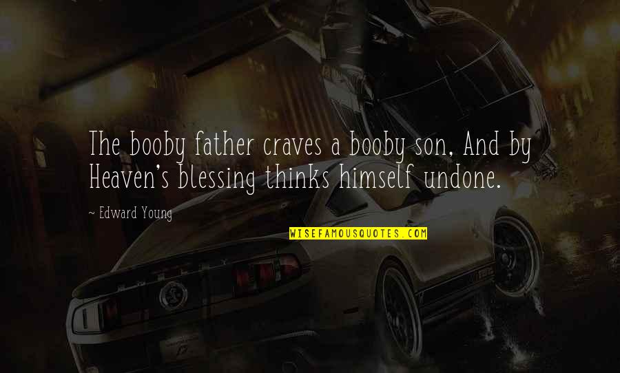 Gospodjica Quotes By Edward Young: The booby father craves a booby son, And