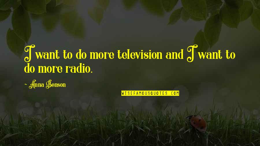 Gospodor Quotes By Anna Benson: I want to do more television and I