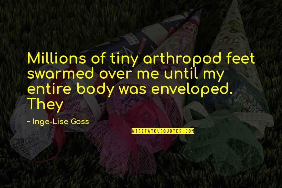 Goss Quotes By Inge-Lise Goss: Millions of tiny arthropod feet swarmed over me