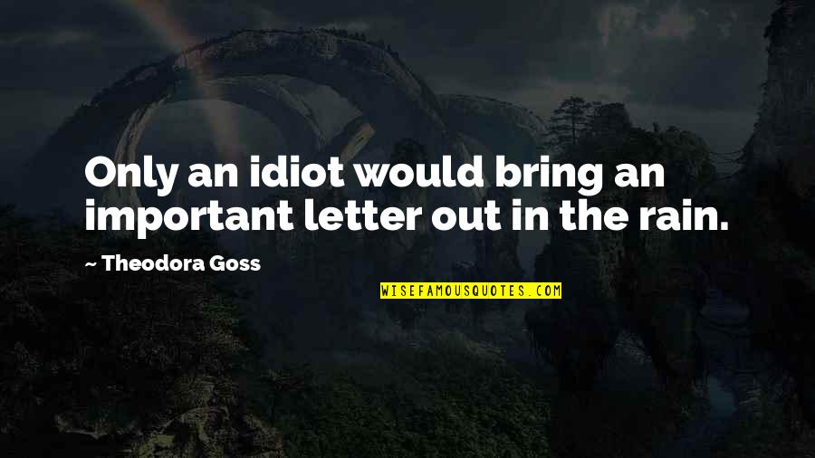 Goss Quotes By Theodora Goss: Only an idiot would bring an important letter