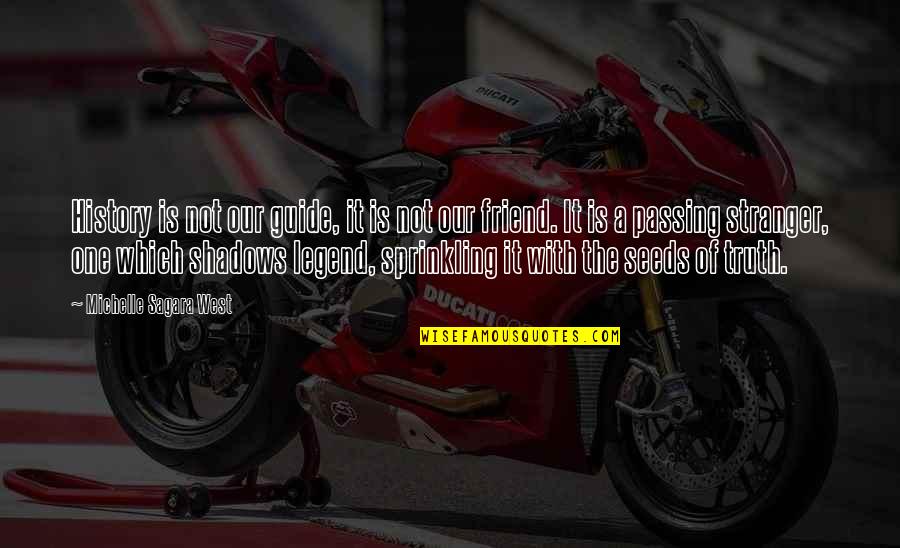 Gossack Creative Quotes By Michelle Sagara West: History is not our guide, it is not