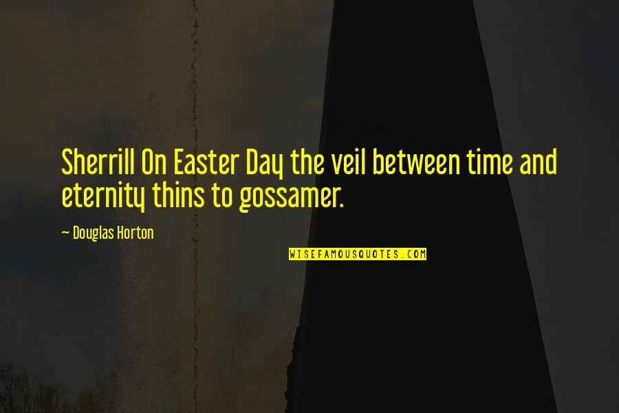 Gossamer Quotes By Douglas Horton: Sherrill On Easter Day the veil between time
