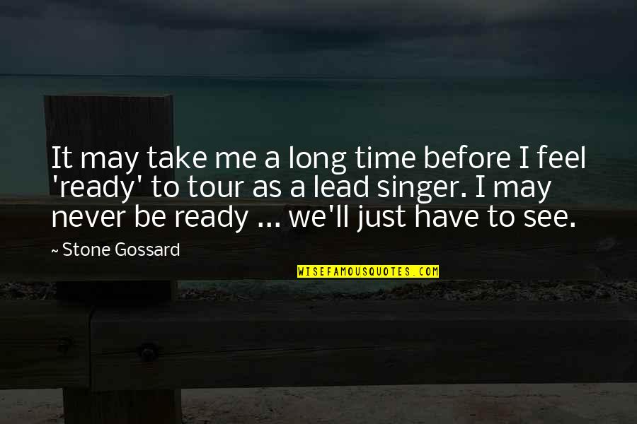 Gossard Quotes By Stone Gossard: It may take me a long time before