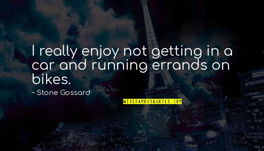 Gossard Quotes By Stone Gossard: I really enjoy not getting in a car