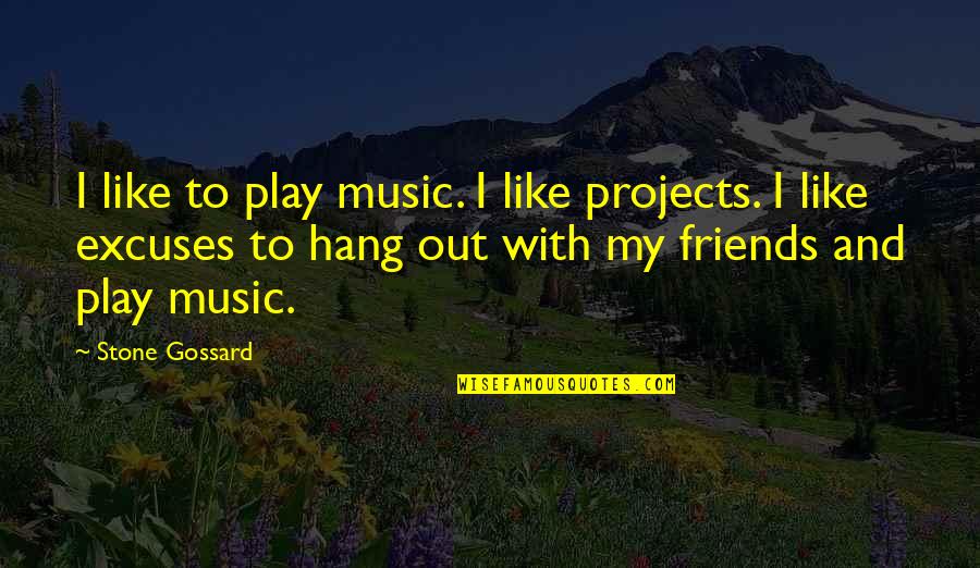 Gossard Quotes By Stone Gossard: I like to play music. I like projects.