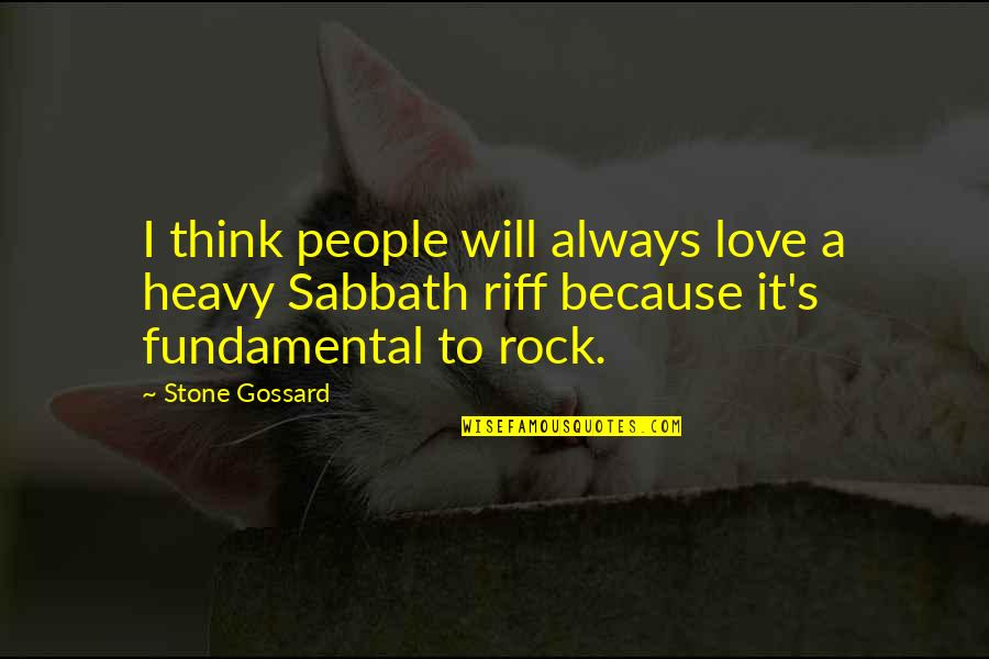 Gossard Quotes By Stone Gossard: I think people will always love a heavy