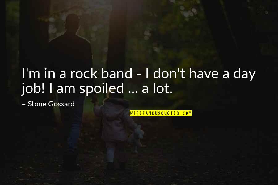 Gossard Quotes By Stone Gossard: I'm in a rock band - I don't