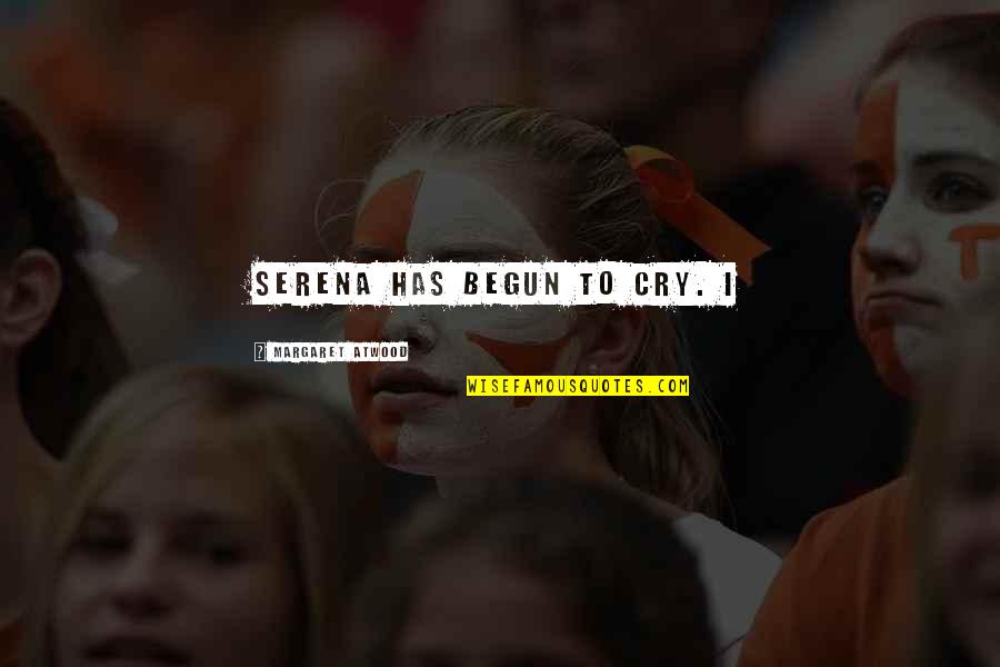 Gossard Retrolution Quotes By Margaret Atwood: Serena has begun to cry. I Gossard Retrolution Quotes By Margaret Atwood: Serena has begun to cry. I