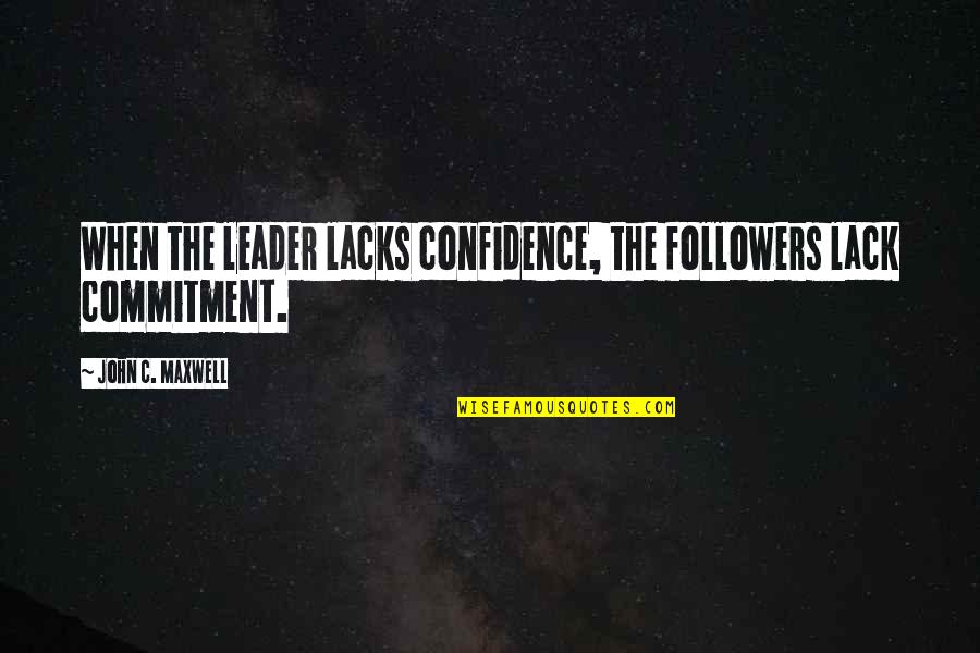 Gosselins 2020 Quotes By John C. Maxwell: When the leader lacks confidence, the followers lack Gosselins 2020 Quotes By John C. Maxwell: When the leader lacks confidence, the followers lack