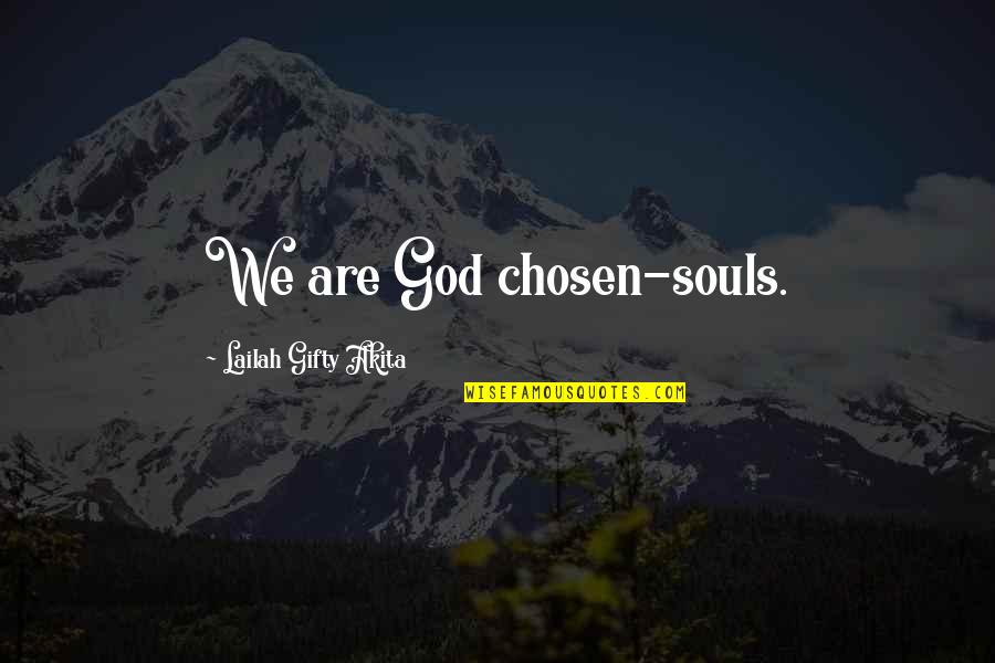 Gosselin's Quotes By Lailah Gifty Akita: We are God chosen-souls.