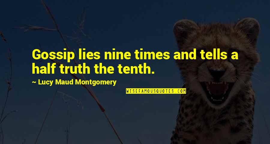 Gossip And Lies Quotes By Lucy Maud Montgomery: Gossip lies nine times and tells a half