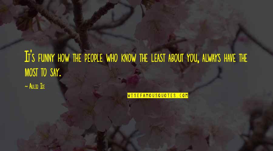 Gossip And Rumors Quotes By Auliq Ice: It's funny how the people who know the