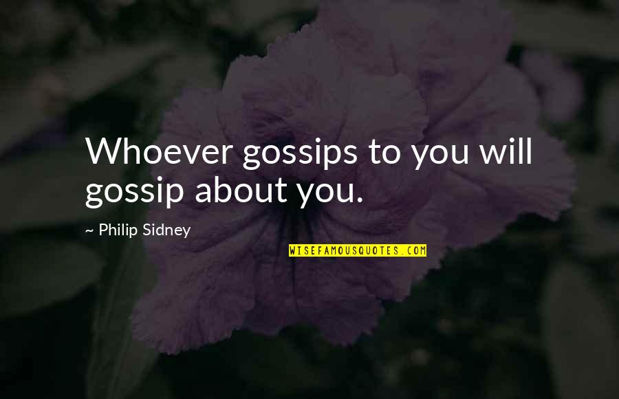 Gossip Behind My Back Quotes By Philip Sidney: Whoever gossips to you will gossip about you.