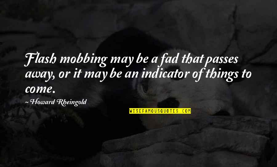 Gossip Biblical Quotes By Howard Rheingold: Flash mobbing may be a fad that passes