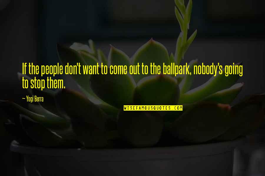 Gossip Envy Quotes By Yogi Berra: If the people don't want to come out