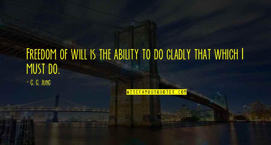 Gossip Girl Blogger Quotes By C. G. Jung: Freedom of will is the ability to do