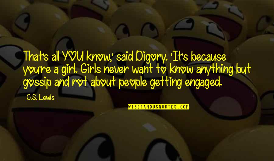 Gossip Girl G.g Quotes By C.S. Lewis: That's all YOU know,' said Digory. 'It's because