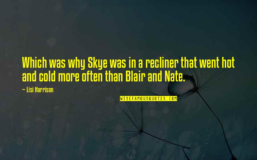 Gossip Girl G.g Quotes By Lisi Harrison: Which was why Skye was in a recliner