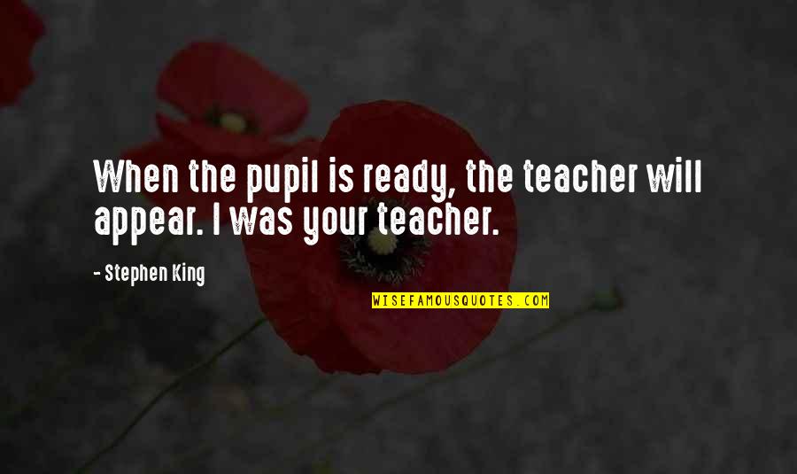 Gossip Girl Season 2 Finale Quotes By Stephen King: When the pupil is ready, the teacher will