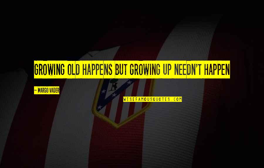 Gossip Girl Season 3 Quotes By Margo Vader: Growing old happens but growing up needn't happen