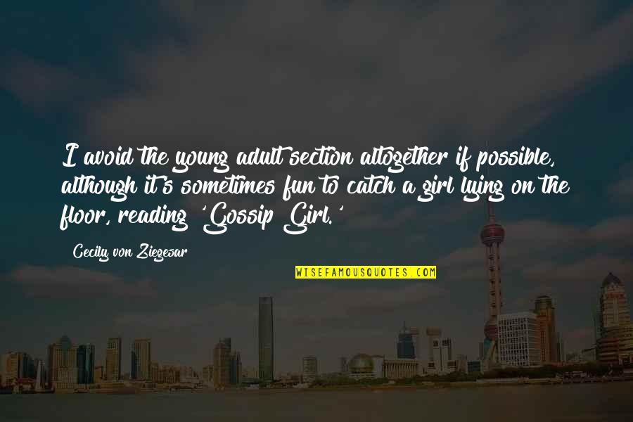 Gossip Girl The Best Quotes By Cecily Von Ziegesar: I avoid the young adult section altogether if