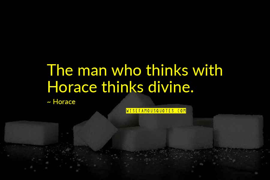 Gossip Girl The End Of The Affair Quotes By Horace: The man who thinks with Horace thinks divine.