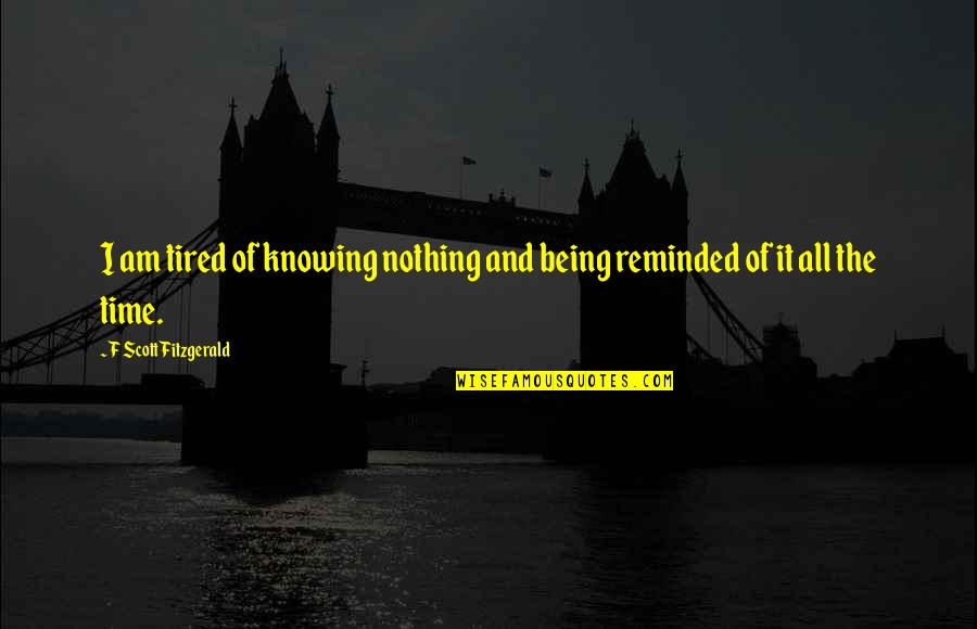 Gossip In The Bible Quotes By F Scott Fitzgerald: I am tired of knowing nothing and being