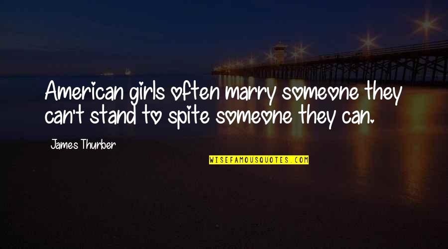 Gossip In To Kill A Mockingbird Quotes By James Thurber: American girls often marry someone they can't stand