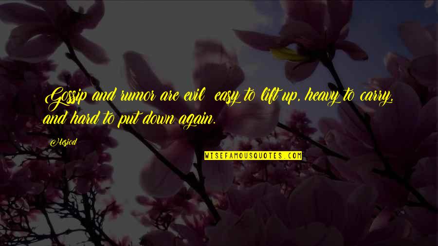 Gossip Is Easy Quotes By Hesiod: Gossip and rumor are evil; easy to lift